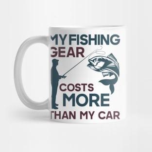 My fishing gear cost more than my car Funny Fishing Pun Mug